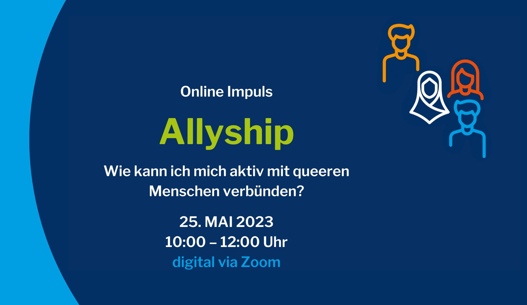 Veranstaltungsankündigung mit Text: "Online Impuls Allyship - Wie kann ich mich aktiv mit queeren Menschen verbünden? - 25. Mai 2023, 10-12 Uhr, online via Zoom"